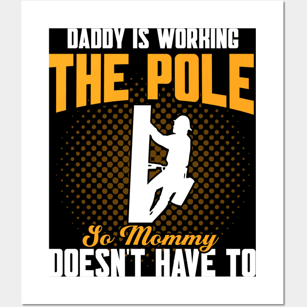 Daddy Is Working The Pole Electrician Lineman Wall Art by Toeffishirts